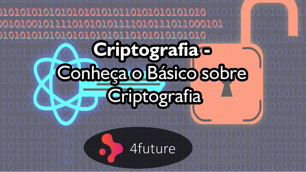 Criptografia – Conheça o Básico sobre Criptografia - 4Future